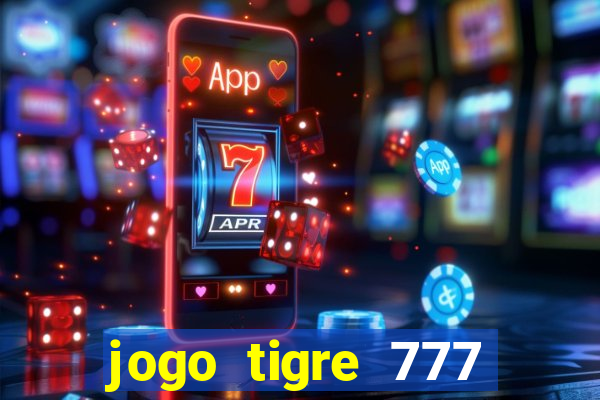 jogo tigre 777 como jogar